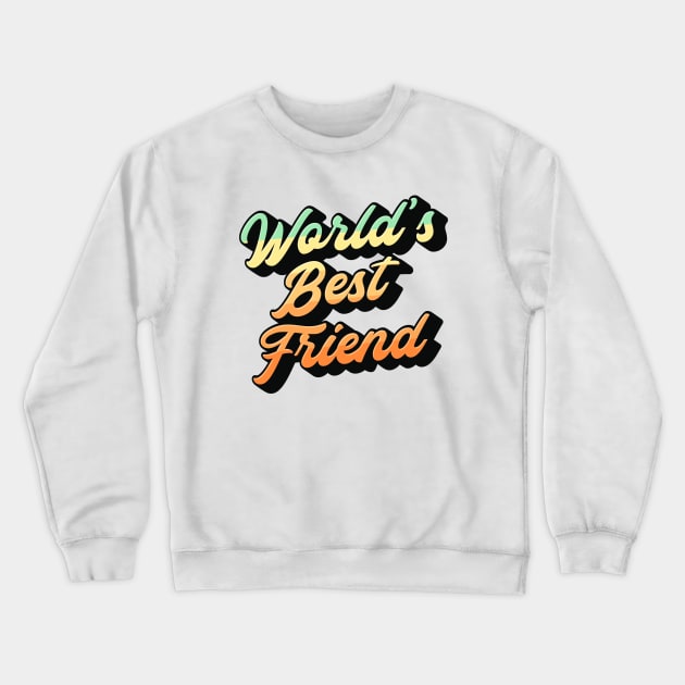 World's Best Friend Lettering (Color Design) Crewneck Sweatshirt by Optimix